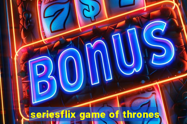 seriesflix game of thrones